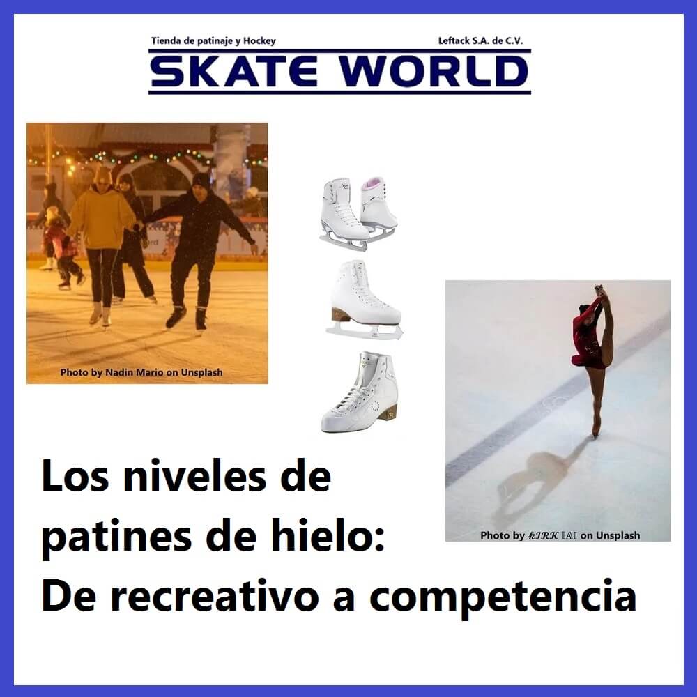Skate World te presenta los diferentes niveles de botas y patines de hielo